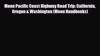 PDF Moon Pacific Coast Highway Road Trip: California Oregon & Washington (Moon Handbooks) Ebook