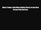 PDF Ghost Towns: And Other Quirky Places in the New Jersey Pine Barrens Read Online