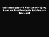 Read Rediscovering the Great Plains: Journeys by Dog Canoe and Horse (Creating the North American