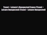Download Travel   Leisure's Unexpected France (Travel   Leisure Unexpected) (Travel   Leisure