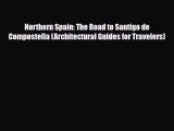 Download Northern Spain: The Road to Santigo de Compostella (Architectural Guides for Travelers)