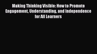 Read Making Thinking Visible: How to Promote Engagement Understanding and Independence for