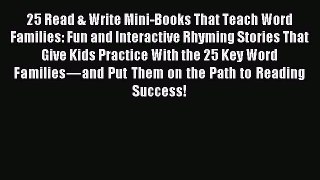 Read 25 Read & Write Mini-Books That Teach Word Families: Fun and Interactive Rhyming Stories
