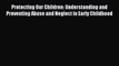 Read Protecting Our Children: Understanding and Preventing Abuse and Neglect in Early Childhood