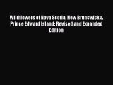 Read Wildflowers of Nova Scotia New Brunswick & Prince Edward Island: Revised and Expanded