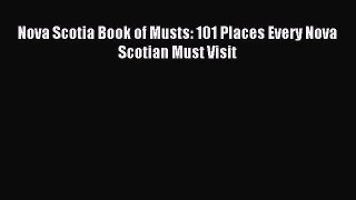 Read Nova Scotia Book of Musts: 101 Places Every Nova Scotian Must Visit Ebook Free