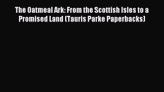 Read The Oatmeal Ark: From the Scottish Isles to a Promised Land (Tauris Parke Paperbacks)