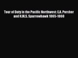 [Download PDF] Tour of Duty in the Pacific Northwest: E.A. Porcher and H.M.S. Sparrowhawk 1865-1868