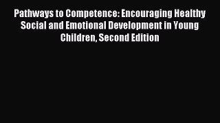 Read Pathways to Competence: Encouraging Healthy Social and Emotional Development in Young