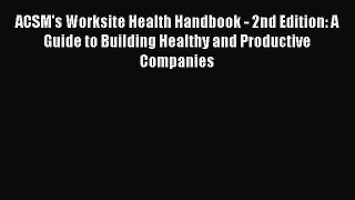 Read ACSM's Worksite Health Handbook - 2nd Edition: A Guide to Building Healthy and Productive