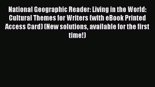 Read National Geographic Reader: Living in the World: Cultural Themes for Writers (with eBook