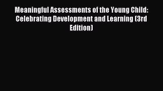 Read Meaningful Assessments of the Young Child: Celebrating Development and Learning (3rd Edition)