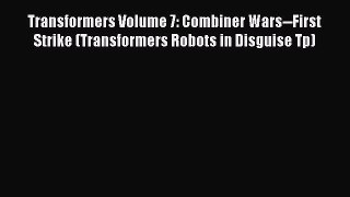 Download Transformers Volume 7: Combiner Wars--First Strike (Transformers Robots in Disguise