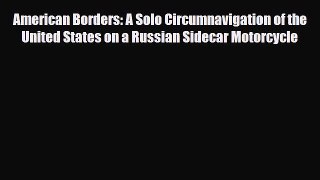 PDF American Borders: A Solo Circumnavigation of the United States on a Russian Sidecar Motorcycle