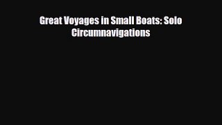 PDF Great Voyages in Small Boats: Solo Circumnavigations Free Books