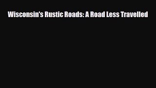 PDF Wisconsin's Rustic Roads: A Road Less Travelled Read Online