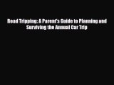 PDF Road Tripping: A Parent's Guide to Planning and Surviving the Annual Car Trip Free Books