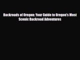 Download Backroads of Oregon: Your Guide to Oregon's Most Scenic Backroad Adventures Ebook