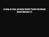 Download Losing at Love: an Outer Banks Tennis Academy Novel (Volume 2) Read Online