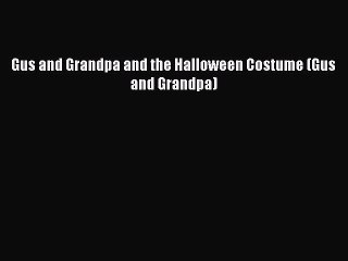 [PDF Download] Gus and Grandpa and the Halloween Costume (Gus and Grandpa) [Read] Full Ebook