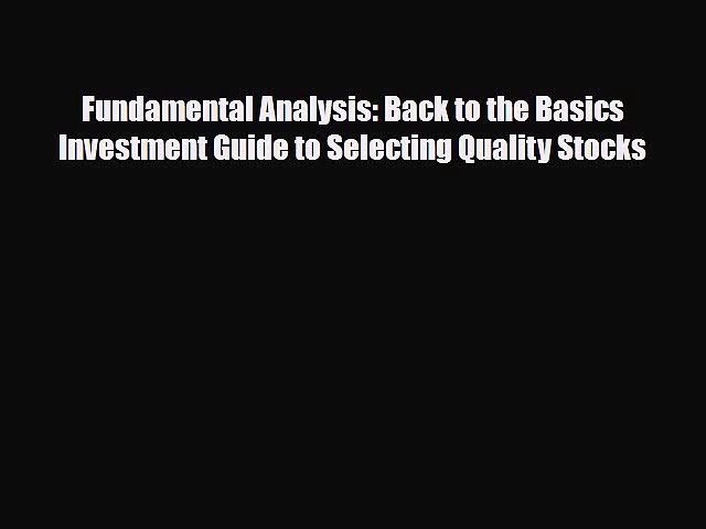 [PDF] Fundamental Analysis: Back to the Basics Investment Guide to Selecting Quality Stocks
