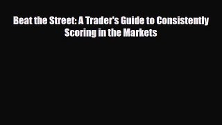 [PDF] Beat the Street: A Trader's Guide to Consistently Scoring in the Markets Read Online