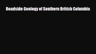 Download Roadside Geology of Southern British Columbia Ebook