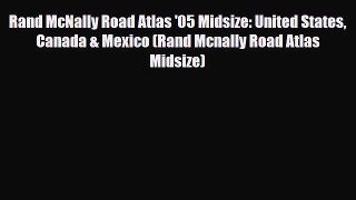 Download Rand McNally Road Atlas '05 Midsize: United States Canada & Mexico (Rand Mcnally Road