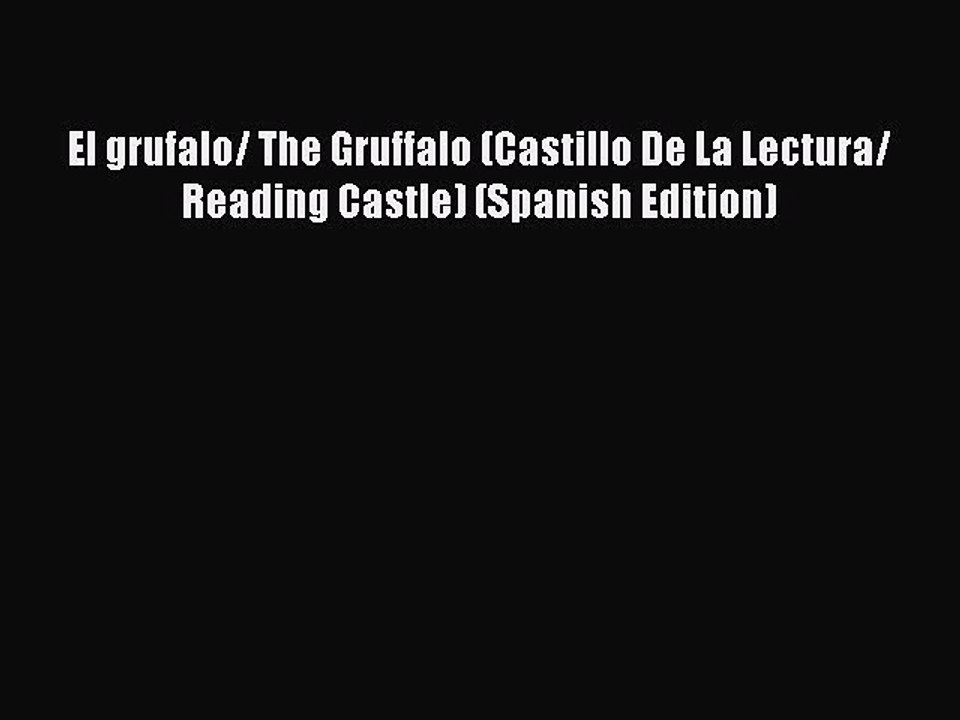 [PDF Download] El grufalo/ The Gruffalo (Castillo De La Lectura/ Reading Castle) (Spanish Edition)