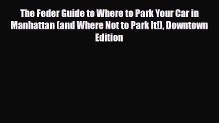 PDF The Feder Guide to Where to Park Your Car in Manhattan (and Where Not to Park It!) Downtown