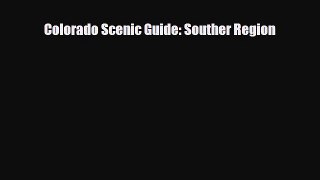 PDF Colorado Scenic Guide: Souther Region Read Online