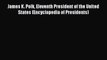PDF James K. Polk Eleventh President of the United States (Encyclopedia of Presidents)  Read