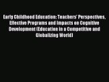 Read Early Childhood Education: Teachers' Perspectives Effective Programs and Impacts on Cognitive