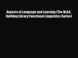 Download Aspects of Language and Learning (The M.A.K. Halliday Library Functional Linguistics