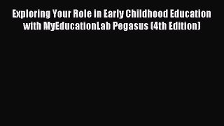 Download Exploring Your Role in Early Childhood Education with MyEducationLab Pegasus (4th