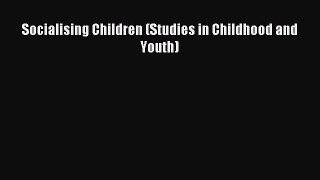 Read Socialising Children (Studies in Childhood and Youth) Ebook Free