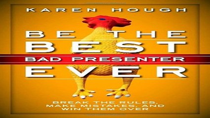 Read Be the Best Bad Presenter Ever  Break the Rules  Make Mistakes  and Win Them Over Ebook pdf