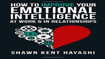Read How to Improve Your Emotional Intelligence At Work   In Relationships Ebook pdf download