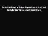 Download Basic Handbook of Police Supervision: A Practical Guide for Law Enforcement Supervisors