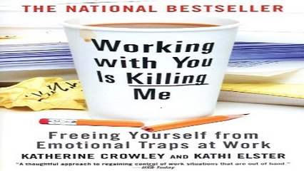 Read Working With You is Killing Me  Freeing Yourself from Emotional Traps at Work Ebook pdf