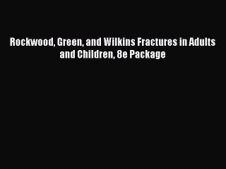 Download Rockwood Green and Wilkins Fractures in Adults and Children 8e Package Free Books