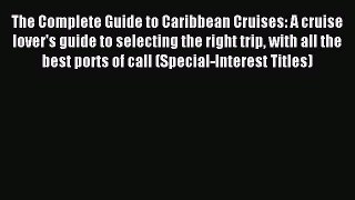 Read The Complete Guide to Caribbean Cruises: A cruise lover's guide to selecting the right