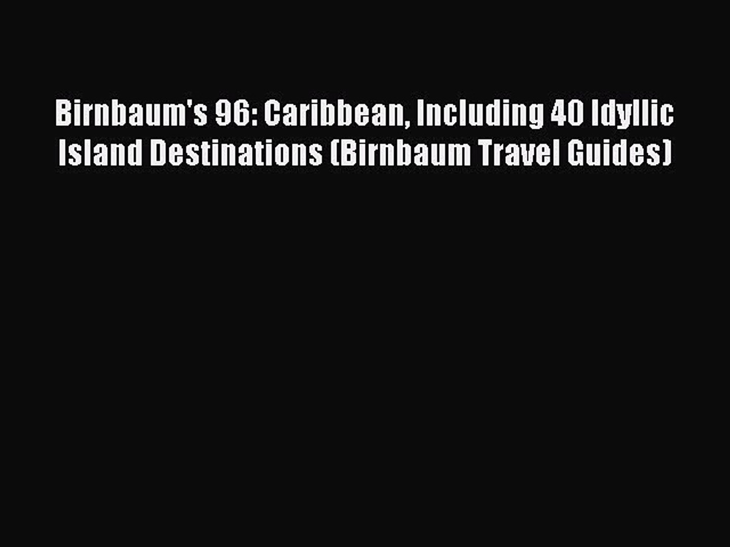 Read Birnbaum's 96: Caribbean Including 40 Idyllic Island Destinations (Birnbaum Travel Guides)