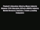 Download Plunkett's Education Edtech & Moocs Industry Almanac 2014: Education EdTech & MOOCs