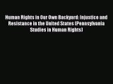 Download Human Rights in Our Own Backyard: Injustice and Resistance in the United States (Pennsylvania