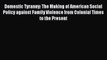 PDF Domestic Tyranny: The Making of American Social Policy against Family Violence from Colonial