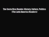 [Download PDF] The Costa Rica Reader: History Culture Politics (The Latin America Readers)