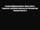 [PDF] Freedom Without Borders: How to Invest Expatriate and Retire Overseas for Personal and