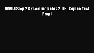 Read USMLE Step 2 CK Lecture Notes 2016 (Kaplan Test Prep) Ebook Free