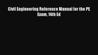 Read Civil Engineering Reference Manual for the PE Exam 14th Ed Ebook Free